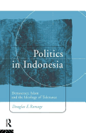 Politics in Indonesia: Democracy, Islam, and the Ideology of Tolerance