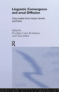 Linguistic Convergence and Areal Diffusion: Case Studies from Iranian, Semitic, and Turkic