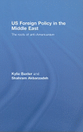 Us Foreign Policy in the Middle East: The Roots of Anti-Americanism