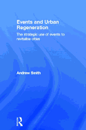 Events and Urban Regeneration: The Strategic Use of Events to Revitalise Cities