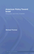 American Policy Toward Israel: The Power and Limits of Beliefs