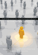 Impression Management in the Workplace: Research, Theory, and Practice