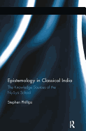 Epistemology in Classical India: The Knowledge Sources of the Nyaya School