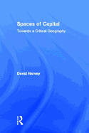 Spaces of Capital: Towards a Critical Geography