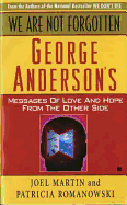 We Are Not Forgotten: George Anderson's Messages of Love and Hope from the Other Side