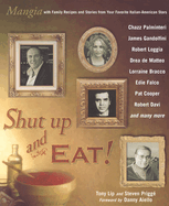 Shut Up and Eat!: Mangia with Family Recipes and Stories from Your Favorite Italian-American Stars