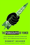 The Pornography of Power: How Defense Hawks Hijacked 9/11 and Weakened America