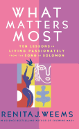 What Matters Most: Ten Lessons in Living Passionately from the Song of Solomon