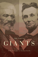 Giants: The Parallel Lives of Frederick Douglass & Abraham Lincoln
