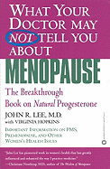 What Your Doctor May Not Tell You about Menopause: The Breakthrough Book on Natural Hormone Balance