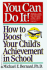 You Can Do It: How to Boost Your Child's Achievement in School