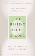 The Healing Art of Qi Gong: Ancient Wisdom from a Modern Master