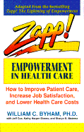 Zapp! Empowerment in Health Care: How to Improve Patient Care, Increase Employee Job Satisfaction, and Lower Health Care Costs