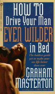 How to Drive Your Man Even Wilder in Bed