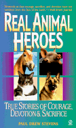 Real Animal Heroes: True Stories of Courage, Devotion, and Sacrifice