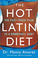 The Hot Latin Diet: The Fast Track Plan to a Bombshell Body