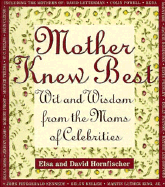 Mother Knew Best: Wit and Wisdom from the Moms of Celebrities