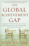 The Global Achievement Gap: Why Even Our Best Schools Don't Teach the New Survival Skills Our Children Need-And What We Can Do about It (Large Print 16pt)