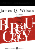 Bureaucracy: What Goverment Agencies Do and Why They Do It