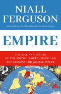 Empire: The Rise and Demise of the British World Order and the Lessons for Global Power