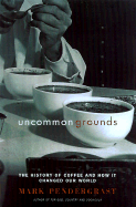 Uncommon Grounds: The History of Coffee and How It Transformed Our World