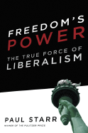Freedom's Power: The True Force of Liberalism
