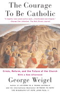 The Courage to Be Catholic: Crisis, Reform and the Future of the Church