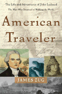 American Traveler: The Life and Adventures of John Ledyard, the Man Who Dreamed of Walking the World
