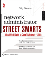 Network Administrator Street Smarts: A Real World Guide to Comptia Network+ Skills