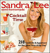 Sandra Lee Semi-Homemade Cocktail Time: 218 Cocktails & Appetizers for the 