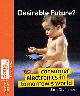 Desirable Future?: Consumer Electronics in Tomorrow's World
