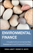 Environmental Finance: A Guide to Environmental Risk Assessment and Financial Products (Wiley Finance) Sonia Labatt, Rodney R. White and Graham Cooper