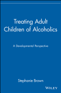 Treating Adult Children of Alcoholics: A Developmental Perspective