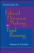 Ethical Decision Making in Fund Raising (Afp/Wiley Fund Development Series)