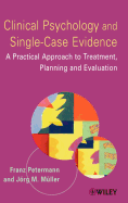 Clinical Psychology and Single-Case Evidence: A Practical Approach to Treatment Planning and Evaluation Franz Petermann and J rg M. M ller