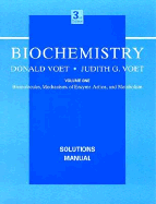 Biochemistry Solutions Manual: Biomolecules, Mechanisms of Enzyme Action, and Metabolism