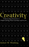 Creativity: Understanding Innovation in Problem Solving, Science, Invention, and the Arts