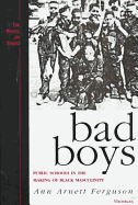 Bad Boys: Public Schools in the Making of Black Masculinity