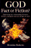 God Fact or Fiction?: Revealing the Relationship Between Science, Religion and the Origin of Life
