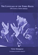 Language of the Third Reich: Lti: Lingua Tertii Imperii a Philologist's Notebook