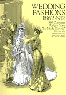 Wedding Fashions, 1862--1912: 380 Costume Designs from 