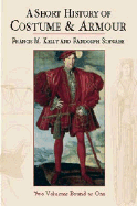 A Short History of Costume & Armour: Two Volumes Bound as One