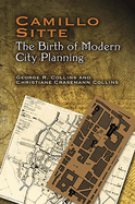 Camillo Sitte: The Birth of Modern City Planning: With a Translation of the 1889 Austrian Edition of His City Planning According to Artistic Principles