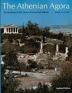 The Athenian Agora: Excavations in the Heart of Classical Athens