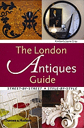 The London Antiques Guide: Street-By-Street, Style-By-Style