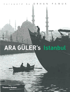 Ara Guler's Istanbul: 40 Years of Photographs