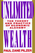 Unlimited Wealth: The Theory and Practice of Economic Alchemy