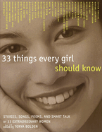 33 Things Every Girl Should Know: Stories, Songs, Poems, and Smart Talk by 33 Extraordinary Women