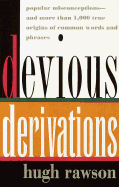 Devious Derivations: Popular Misconceptions--And More Than 1,000 True Origins of Common Words and Phrases