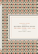 Becoming Marianne Moore: The Early Poems, 1907-1924